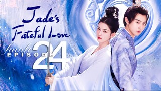 🇨🇳EP24 FINALE Jade's Fateful Love (2024)
