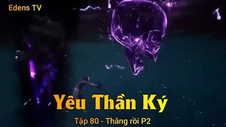 Yêu Thần Ký Tập 80 - Thắng rồi P2