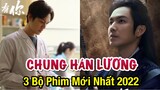 Chung Hán Lương và 3 Bộ Phim Mới Hay Nhất 2022 của Chung Hán Lương