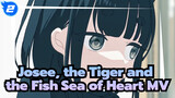 Josee, the Tiger and the Fish| Insert Song 【 Sea of Heart】MV_2