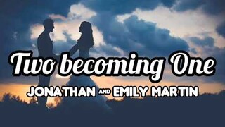 TWO BECOMING ONE (CHRISTIAN WEDDING SONG) LYRIC VIDEO BY JONATHAN AND EMILY MARTIN