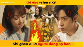 CHI HIỆU VÀ BÁC SĨ CỐ KHI GHEN AI LÀ NGƯỜI ĐÁNG SỢ HƠN? || THE OATH OF LOVE  - XIAO ZHAN