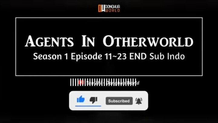 agents in otherworld episode 11-23  sub indo