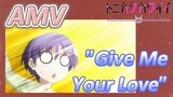 [Tonikaku Kawaii] AMV |  "Give Me Your Love"