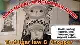 cara mudah menggambar anime one piece Trafalgar law dan Tony Tony Chopper