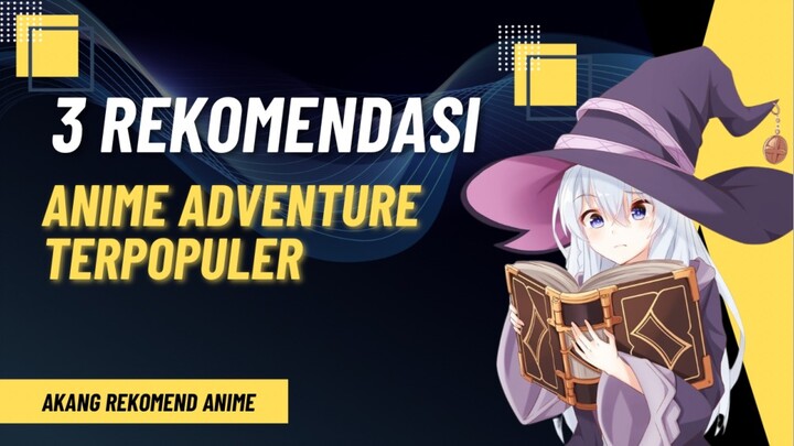 3 Rekomendasi Anime Adventure Terpopuler