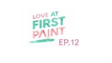 Love At First Paint EP.12