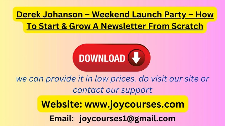 Derek Johanson – Weekend Launch Party – How To Start & Grow A Newsletter From Scratch