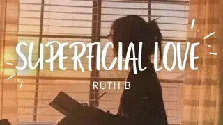 Superficial Love - Ruth B (Lyrics) speed up