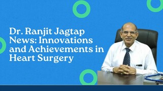 Dr. Ranjit Jagtap News Innovations and Achievements in Heart Surgery