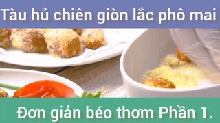 Tàu hủ chiên giòn lắc phô mai đơn giản béo thơm phần 1