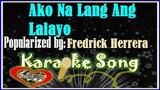 Ako Na Lang Ang Lalayo by Fredrick Herrerra -Karaoke Version -Minus One Karaoke Cover