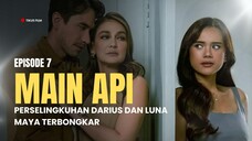 MAIN API EPISODE 7 | PERSELINGKUHAN DARIUS DAN LUNA MAYA TERBONGKAR