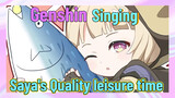[Genshin  Singing]  Saya's Quality leisure time
