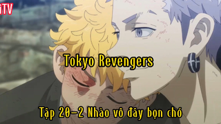 Tokyo Revengers_Tập 20 P2 Nhào vô đây bọn chó