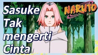 Sasuke Tak mengerti Cinta