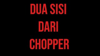 Dua Sisi Dari Chopper ⁉️