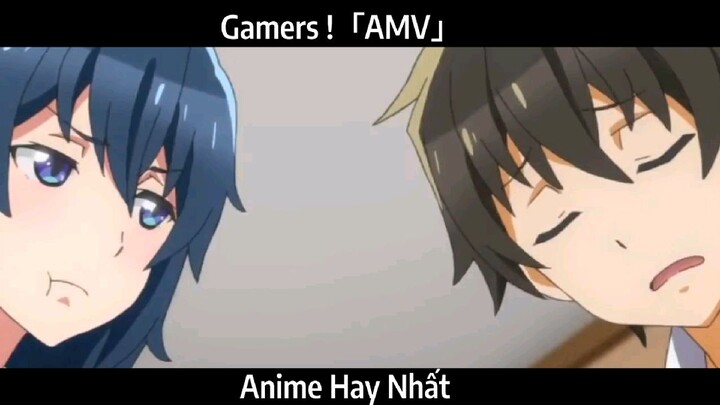 Gamers !「AMV」 Hay Nhất