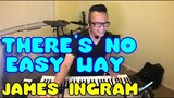 THERE'S NO EASY WAY - James Ingram (Cover by Bryan Magsayo - Online Request)