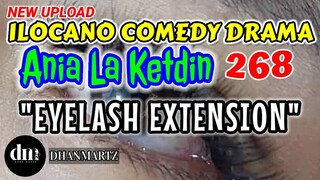 ILOCANO COMEDY DRAMA | EYELASH EXTENSION | ANIA LA KETDIN 268 | NEW UPLOAD