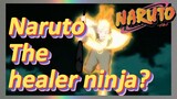 Naruto The healer ninja?