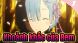 Rem Cuts: Khoảnh khắc đáng yêu vụng về của Waifu. Chịu nổi hông? ~