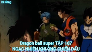 Dragon ball super TẬP 167-NGẠC NHIÊN KHI ÔNG CHIẾN ĐẤU