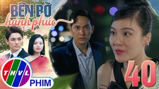 BÊN BỜ HẠNH PHÚC - TẬP 40[4]: Mỹ Linh tìm cách xoa dịu CƠN THỊNH NỘ của Vinh Phát