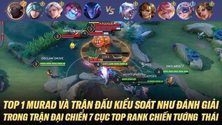 TOP 1 MURAD VÀ TRẬN ĐẤU KIỂM SOÁT NHƯ ĐÁNH GIẢI CỦA 7 CỤC TOP TRÊN RANK CHIẾN TƯỚNG THÁI