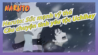 [Naruto: Sức mạnh vỹ thú] Câu chuyện tình yêu tộc Uchiha - Da Yu Jiang Zhi