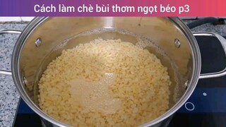 Cách làm chè bùi thơm ngọt béo p3