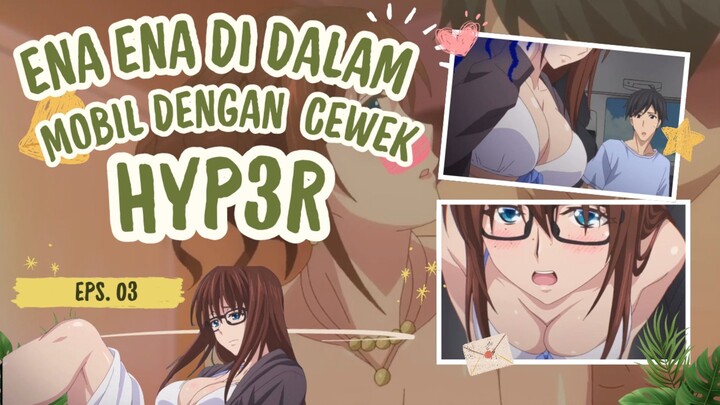 Ena Ena dalam mobil bersama Cewek yang Hyp3r Brut4l || Simple Yet Sexy Eps. 03