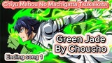 chiyu Mahou No Machigatta Tsukaikata - ED 1 Green Jade By Choucho