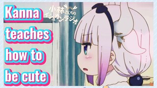 Kanna teaches how to be cute