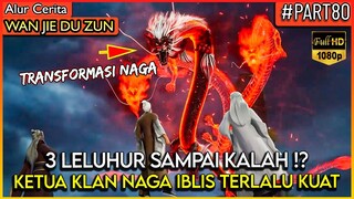 KETUA KLAN NAGA IBLIS TERLALU KUAT SAMPAI 3 LELUHUR KALAH !? - Alur Cerita Donghua #WJDZ (PART 80)