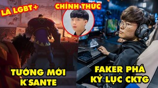 Update LMHT: Tướng mới K’Sante thợ săn quái vật, Faker phá kỷ lục, SGB chính thức chia tay Ngài Ren