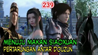 KEMUNCULAN HUN YA ! PERTARUNGAN ANTAR DOUZUN ! BTTH 239!