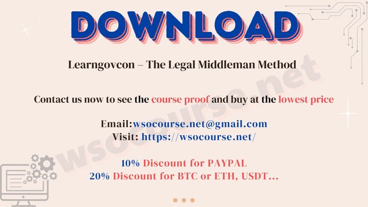 [WSOCOURSE.NET] Learngovcon – The Legal Middleman Method