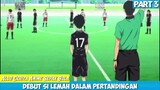 {Part 3} Debut Resmi Si Lemah !!! Alur Cerita Anime Sepak Bola Terbaik Days