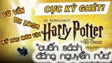 TẠI SAO HARRY POTTER & THE CURSED CHILD BỊ GHÉT ĐẾN THẾ??! | Harry Potter Và Cuốn Sách Bị Nguyền Rủa