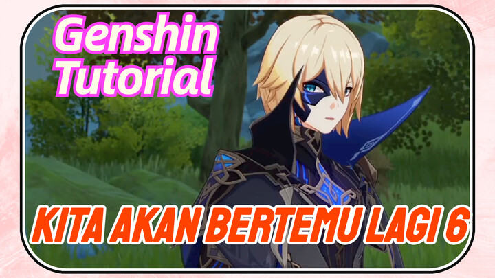 [Genshin, Tutorial] Tutorial Kita Akan Bertemu Lagi 6