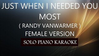 JUST WHEN I NEEDED YOU MOST ( FEMALE VERSION ) ( RANDY VANWARMER ) PH KARAOKE PIANO by REQUEST