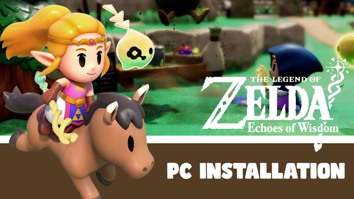 The Legend of Zelda Echoes of Wisdom PC Installation Guide