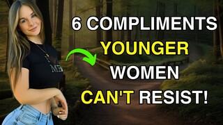 6 Compliments Older MEN Can Give Younger WOMEN That She Will LOVE! || Women's Psychology