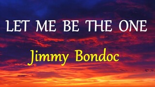 LET ME BE THE ONE  - JIMMY BONDOC lyrics (HD)