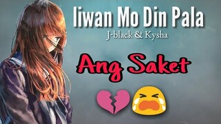 Iiwan Mo Din Pala - J-black & Kysha ( Lyrics Video )