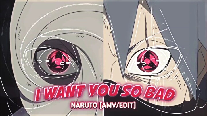 I Want You So Bad - Naruto [AMV/EDIT] || OLD EDIT📱