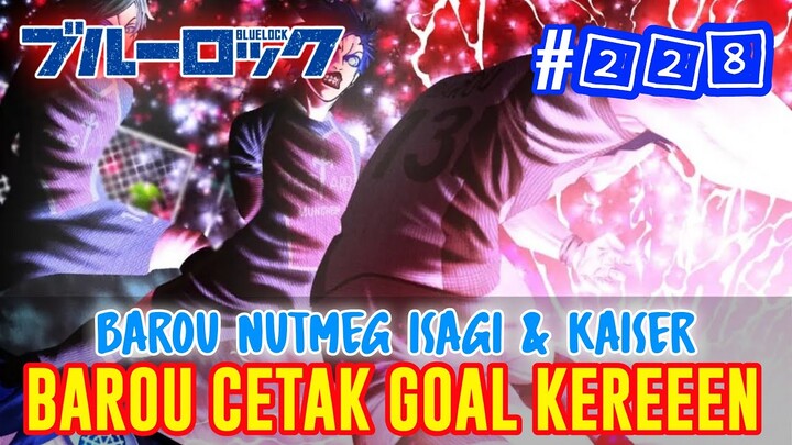 BLUE LOCK #228❗BAROU PECUNDANGI ISAGI & KAISER DENGAN NUTMEG ❗BAROU CETAK GOAL PENYAMA KEDUDUKAN❗