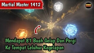 Martial Master 1412 ‼️Mendapat 81 Buah Gelap Dan Pergi Ke Tempat Leluhur Kegelapan...