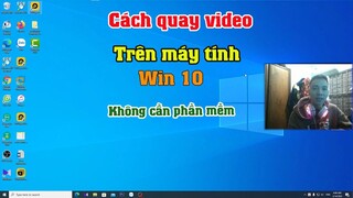 Cách Quay video màn hình máy tính miễn phí có sắn trên win 10 | Phần mềm quay video trên win 10